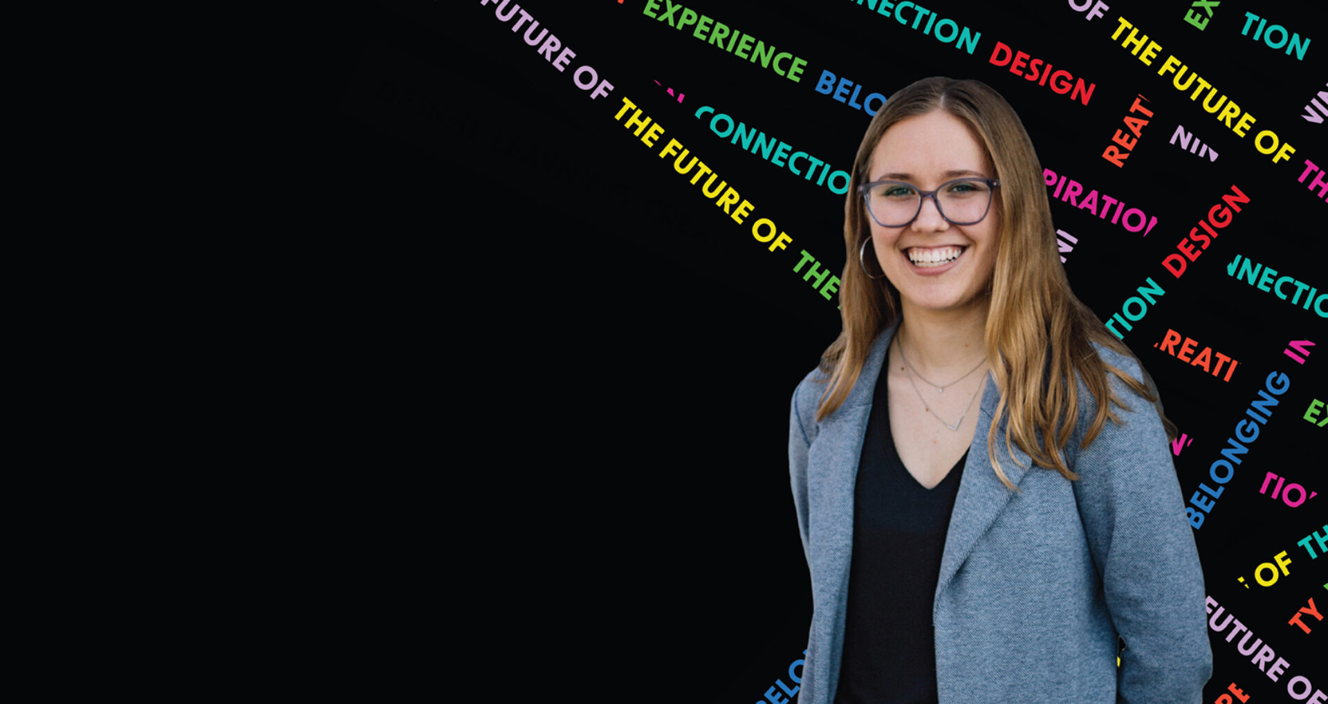 A young woman smiles, wearing a blazer, against a dark background with vibrant words highlighting themes like design, experience, and connection.