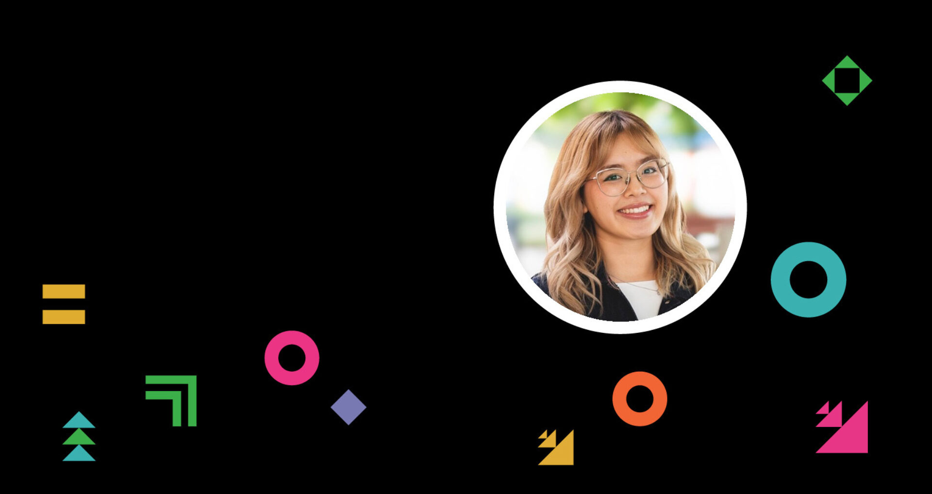 Smiling young woman with glasses and wavy blonde hair in a white circular frame at upper right on black background with colorful shapes.