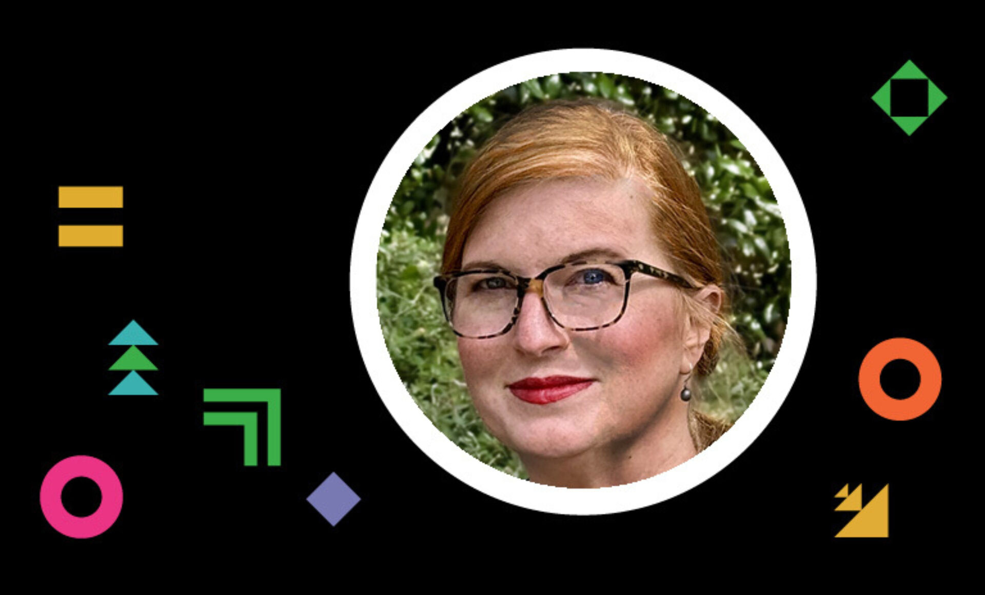 Redheaded woman with dark-rimmed glasses, red lipstick and a drop earring in a white circle on black amid colorful shapes with greenery.