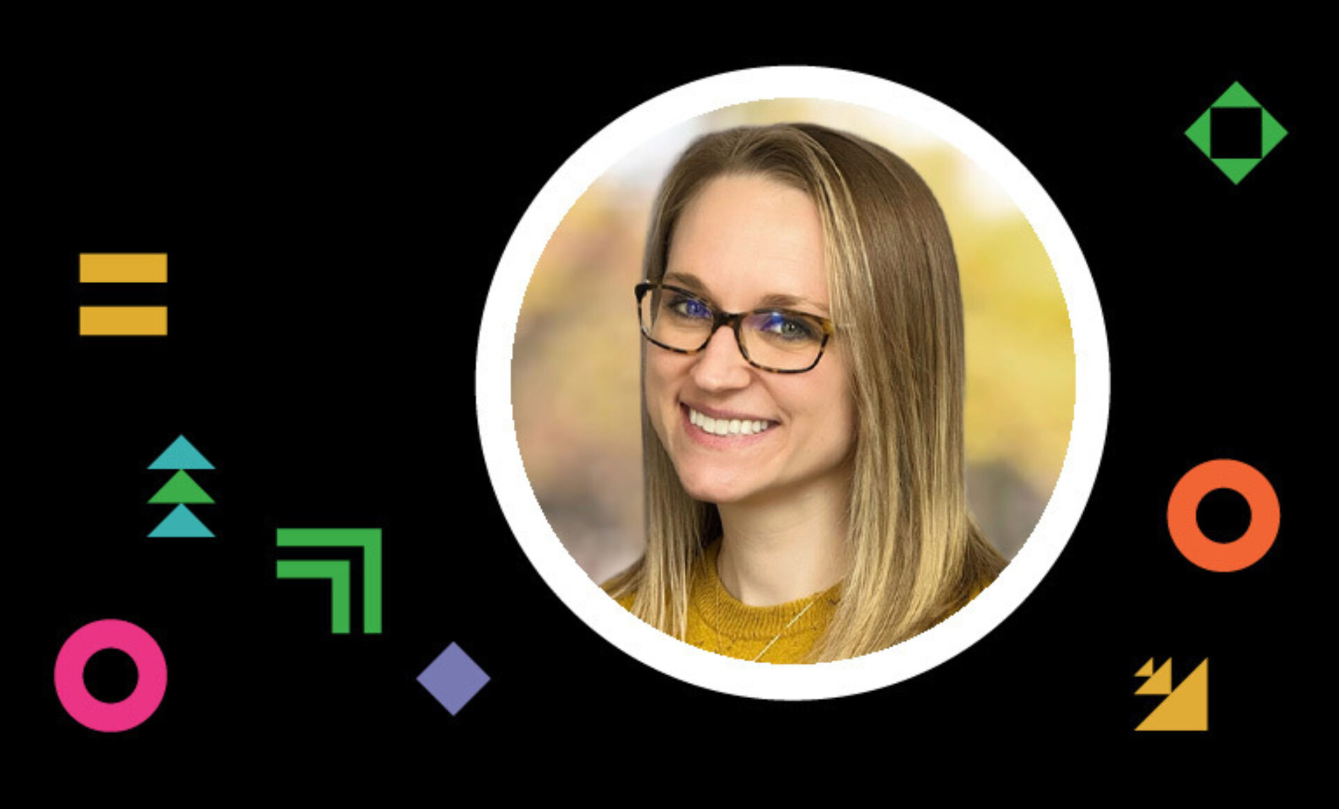Smiling woman with blonde hair and glasses in mustard sweater inside white ring on black background with colorful geometric shapes.